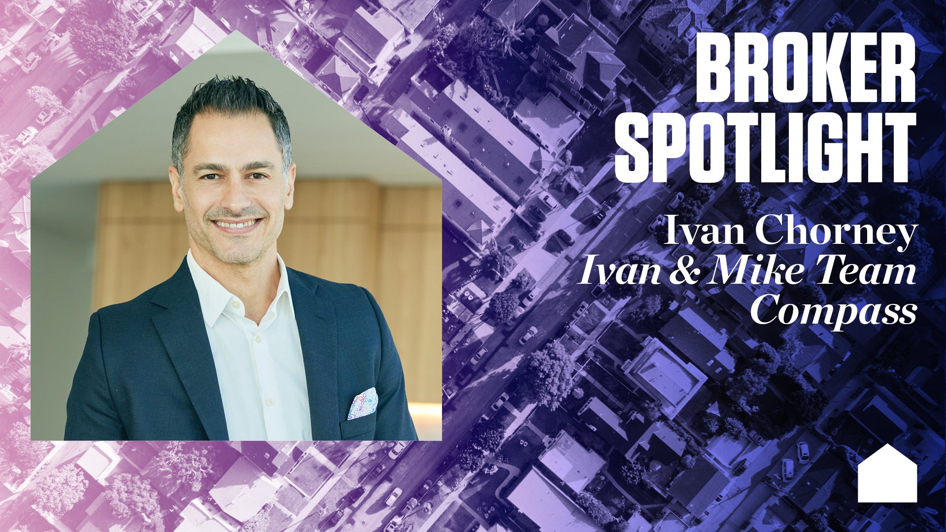 Broker Spotlight: Ivan Chorney, Ivan & Mike Team, Compass