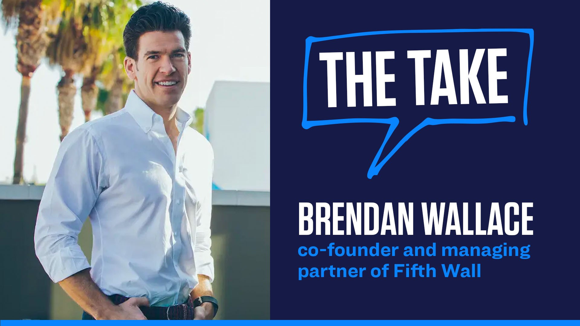 Fifth Wall’s Brendan Wallace on why ‘proptech is existential’ for leaders