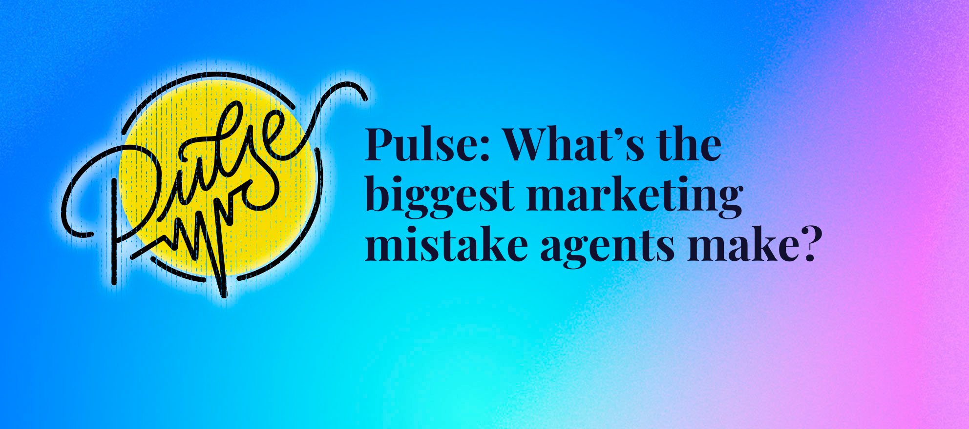 Pulse: What’s the biggest marketing mistake agents make?